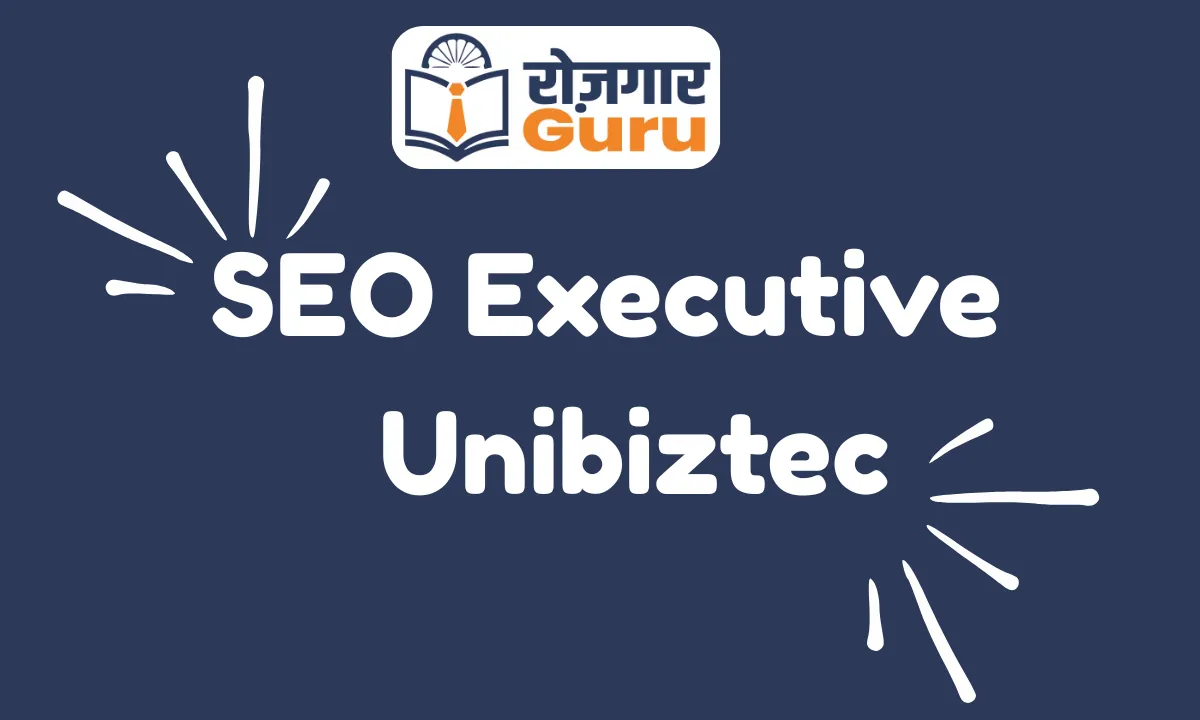SEO Executive – Unibiztec