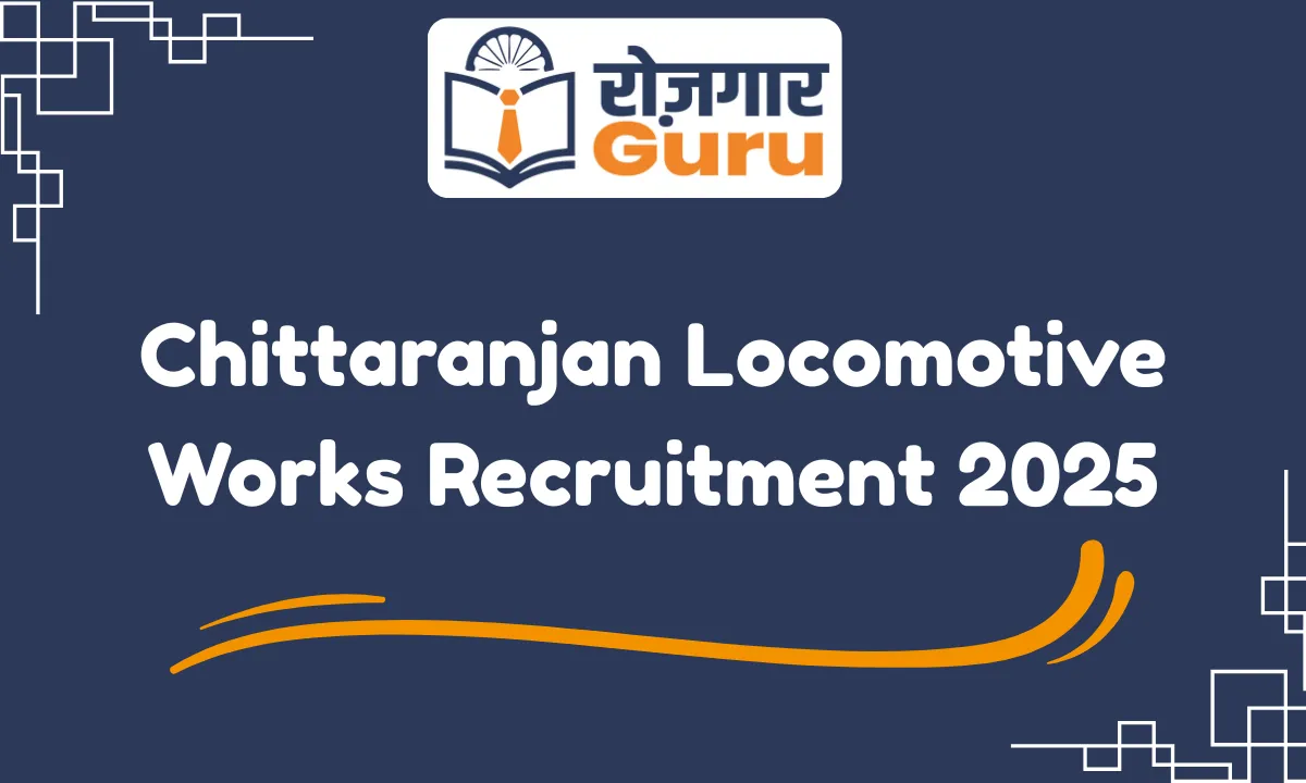 Chittaranjan Locomotive Works Recruitment 2025