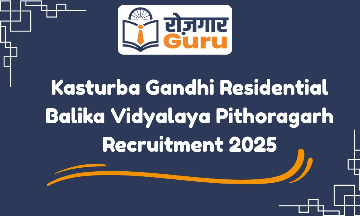 Kasturba Gandhi Residential Balika Vidyalaya Pithoragarh Recruitment 2025