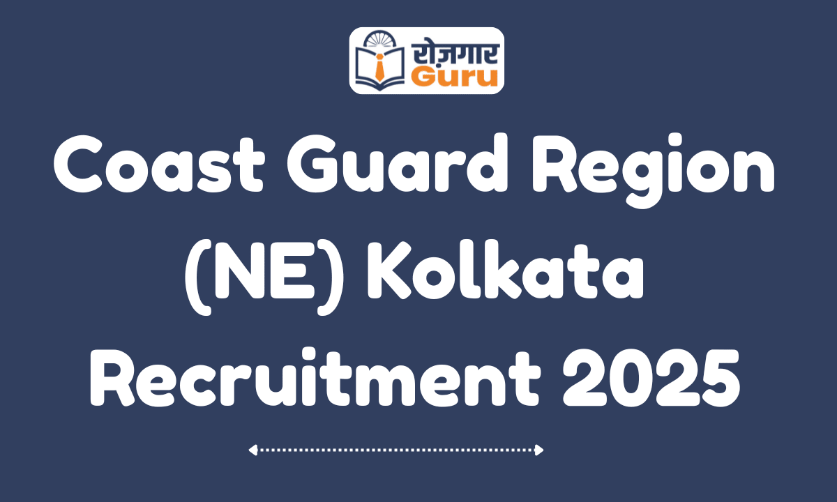 Coast Guard Region (NE) Kolkata Recruitment 2025