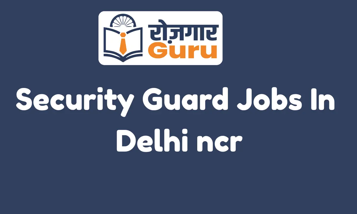 Security guard jobs in delhi ncr